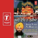 Akkhi Vekh Na Rajjiyan (Vol. 6) - Bhai Bakhshish Singh Ji-Amritsar Wale Song Download